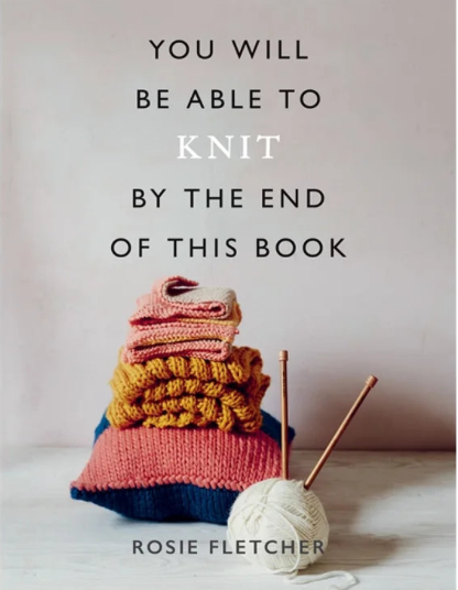 You will be able to Knit - Rosie Fletcher - Treasure Modern Knitting