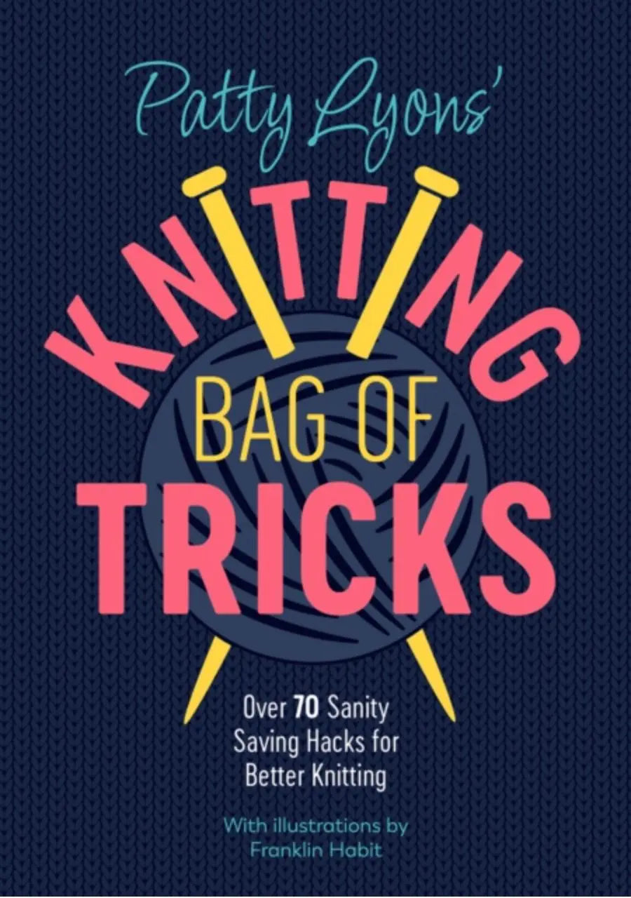 Patty Lyons' Knitting Bag of Tricks : Sanity Saving Tips for Better Knitting - Treasure Modern Knitting