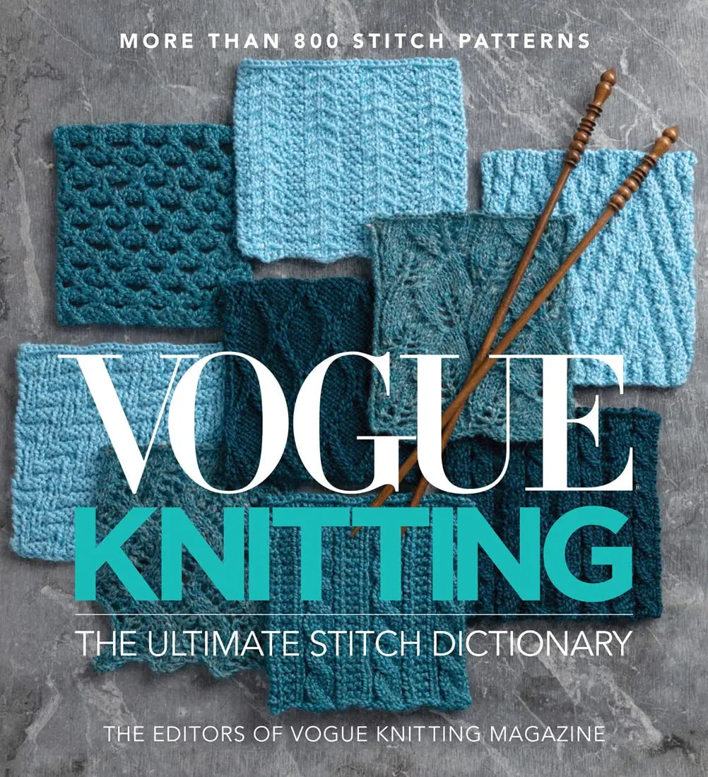 Vogue Knitting: the Ultimate Stitch Dictionary (Vogue Knitting Stitchionary): More Than 800 Stitch Patterns: More Than 800 Stitch Patterns - Includes ... Cable, Edging, and Knit and Purl Patterns